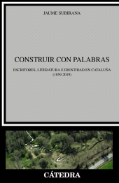 E-book, Construir con palabras : Escritores, literatura e identidad en Cataluña (1859-2019), Ediciones Cátedra