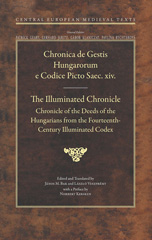 eBook, The Illuminated Chronicle : Chronicle of the Deeds of the Hungarians from the Fourteenth-Century Illuminated Codex, Central European University Press