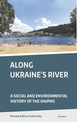 E-book, Along Ukraine's River : A Social and Environmental History of the Dnipro, Central European University Press