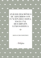 E-book, Análisis diacrónico de adverbios con función discursiva : hacia una descripción lexicográfica, Cilengua - Centro Internacional de Investigación de la Lengua Española