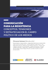 E-book, Comunicación para la resistencia : conceptos, tensiones y estrategias en el campo político de los medios, Consejo Latinoamericano de Ciencias Sociales