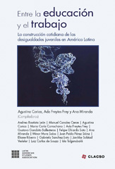 E-book, Entre la educación y el trabajo : la construcción cotidiana de las desigualdades juveniles en América Latina, Consejo Latinoamericano de Ciencias Sociales