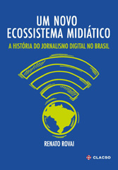 eBook, Um novo ecossistema midiático : a história do jornalismo digital no Brasil, Consejo Latinoamericano de Ciencias Sociales