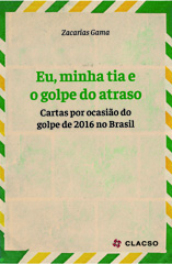 E-book, Eu minha tía e o golpe do atraso : cartas por ocasião do golpe do 2016 no Brasil, Consejo Latinoamericano de Ciencias Sociales