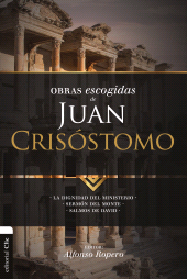 E-book, Obras escogidas de Juan Crisóstomo : La dignidad del ministerio. Sermón del Monte. Salmos de David, Editorial CLIE