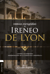 E-book, Obras escogidas de Ireneo de Lyon : Contra las herejías. Demostración de la enseñanza apostólica, Editorial CLIE