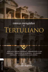 E-book, Obras escogidas de Tertuliano : Apología contra los gentiles. Exhortación a los mártires. Virtud de la paciencia. La oración cristiana. La respuesta a los judíos, Editorial CLIE