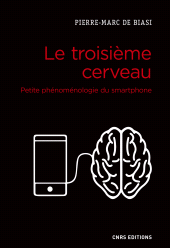 eBook, Le troisième cerveau : Petite phénoménologie du smartphone, CNRS Éditions