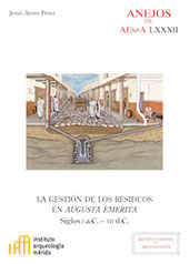 E-book, La gestión de los residuos en Augusta Emerita : siglos I A.C.-VII D.C, Acero Pérez, Jesús, CSIC, Consejo Superior de Investigaciones Científicas