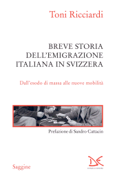 E-book, Breve storia dell'emigrazione italiana in Svizzera : dall'esodo di massa alle nuove mobilità, Ricciardi, Toni, author, Donzelli Editore