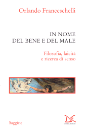 E-book, In nome del bene e del male : filosofia, laicità e ricerca di senso, Franceschelli, Orlando, author, Donzelli Editore