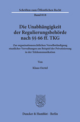 eBook, Die Unabhängigkeit der Regulierungsbehörde nach 66 ff. TKG. : Zur organisationsrechtlichen Verselbständigung staatlicher Verwaltungen am Beispiel der Privatisierung in der Telekommunikation, Oertel, Klaus, Duncker & Humblot