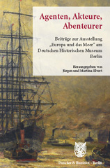 eBook, Agenten, Akteure, Abenteurer. : Beiträge zur Ausstellung "Europa und das Meer" am Deutschen Historischen Museum Berlin., Duncker & Humblot