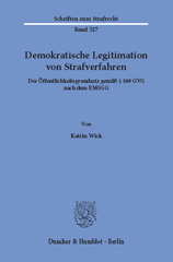 E-book, Demokratische Legitimation von Strafverfahren. : Der Öffentlichkeitsgrundsatz gemäß 169 GVG nach dem EMöGG., Wick, Katrin, Duncker & Humblot
