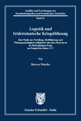 E-book, Logistik und friderizianische Kriegsführung. : Eine Studie zur Verteilung, Mobilisierung und Wirkungsmächtigkeit militärisch relevanter Ressourcen im Siebenjährigen Krieg am Beispiel des Jahres 1757., Warnke, Marcus, Duncker & Humblot