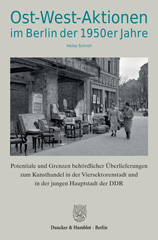 E-book, Ost-West-Aktionen im Berlin der 1950er Jahre. : Potentiale und Grenzen behördlicher Überlieferungen zum Kunsthandel in der Viersektorenstadt und in der jungen Hauptstadt der DDR. (Schriftenreihe des Landesarchivs Berlin)., Duncker & Humblot