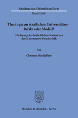 E-book, Theologie an staatlichen Universitäten - Relikt oder Modell? : Förderung des freiheitlichen Staatsethos durch integrative Feindpolitik., Steinhilber, Clemens, Duncker & Humblot