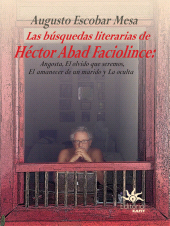 E-book, Las búsquedas literarias de Héctor Abad Faciolince : Angosta, El olvido que seremos, El amanecer de un marido y La Oculta, Universidad EAFIT