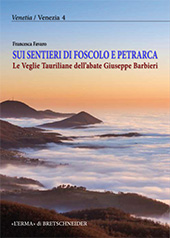 E-book, Sui sentieri di Foscolo e Petrarca : le Veglie Tauriliane dell'abate Giuseppe Barbieri, Favaro, Francesca, L'Erma di Bretschneider
