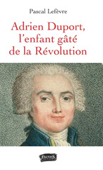 E-book, Adrien Duport, l'enfant gaté de la Révolution, Lefèvre, Pascal, Fauves