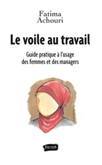 eBook, Le voile au travail : Guide pratique à l'usage des femmes et des managers, Achouri, Fatima, Fauves