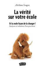 E-book, La vérité sur votre école : Et la seule façon de la changer, Logre, Jérôme, Fauves