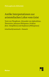 E-book, Antike Interpretationen zur aristotelischen Lehre vom Geist : Texte von Theophrast, Alexander von Aphrodisias, Themistios, Johannes Philoponos, Priskian (bzw. Simplikios) und Stephanos (Philoponos). Zweisprachige Ausgabe, Felix Meiner Verlag