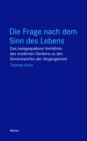 E-book, Die Frage nach dem Sinn des Lebens : Das zwiegespaltene Verhältnis des modernen Denkens zu den Sinnentwürfen der Vergangenheit, Felix Meiner Verlag