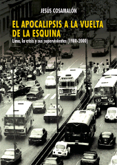 E-book, El apocalipsis a la vuelta de la esquina : Lima, la crisis y sus supervivientes (1980-2000), Fondo Editorial de la PUCP