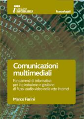 E-book, Comunicazioni multimediali : fondamenti di informatica per la produzione e la gestione di flussi audio-video nella rete Internet, Franco Angeli