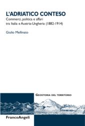E-book, L'Adriatico conteso : commerci, politica e affari tra Italia e Austria-Ungheria (1882-1914), Mellinato, Giulio, Franco Angeli