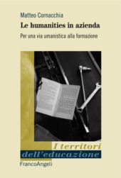 E-book, Le humanities in azienda : per una via umanistica alla formazione, Cornacchia, Matteo, Franco Angeli