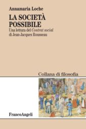 E-book, La società possibile : una lettura del Contrat social di Jean-Jacques Rousseau, Loche, Annamaria, Franco Angeli