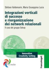 eBook, Integrazioni verticali di successo e riorganizzazione dei network relazionali : il caso del gruppo Solvay, Franco Angeli