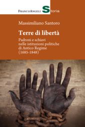 E-book, Terre di libertà : padroni e schiavi nelle istituzioni politiche di Antico Regime (1685-1848), Santoro, Massimiliano, Franco Angeli
