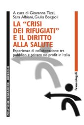 E-book, La "crisi dei rifugiati" e il diritto alla salute : esperienze di collaborazione tra pubblico e privato no profit in Italia, Franco Angeli