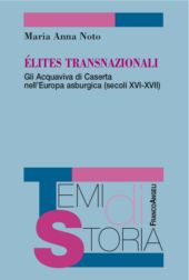 E-book, Élites transnazionali : gli Acquaviva di Caserta nell'Europa asburgica (secoli XVI-XVII), Noto, Maria Anna, Franco Angeli