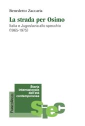 eBook, La strada per Osimo : Italia e Jugoslavia allo specchio (1965-1975), Zaccaria, Benedetto, Franco Angeli