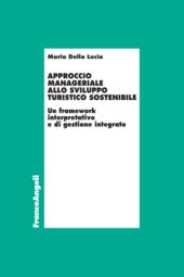 eBook, Approccio manageriale allo sviluppo turistico sostenibile : un framework interpretativo e di gestione integrato, Della Lucia, Maria, Franco Angeli