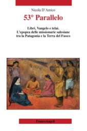 E-book, 53o parallelo : libri, Vangelo e telai : l'epopea delle missionarie salesiane tra la Patagonia e la Terra del Fuoco, Franco Angeli
