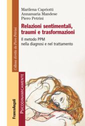 E-book, Relazioni sentimentali, traumi e trasformazioni : il metodo PPM nella diagnosi e nel trattamento, Capriotti, Marilena, Franco Angeli