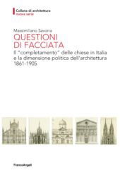 E-book, Questioni di facciata : il "completamento" delle chiese in Italia e la dimensione politica dell'architettura, 1861-1905, Savorra, Massimiliano, Franco Angeli