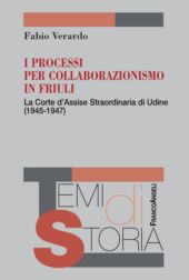 eBook, I processi per collaborazionismo in Friuli : la Corte d'Assise straordinaria in Udine, 1945-1947, Verardo, Fabio, Franco Angeli