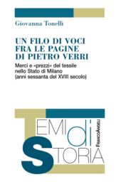 E-book, Un filo di voci fra le pagine di Pietro Verri : merci e "prezzi" del tessile nello Stato di Milano (anni Sessanta del XVIII secolo), Tonelli, Giovanna, Franco Angeli