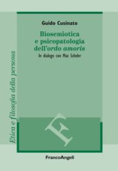 eBook, Biosemiotica e psicopatologia dell'ordo amoris : in dialogo con Max Scheler, Cusinato, Guido, Franco Angeli