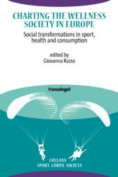 E-book, Charting the wellness society in Europe : social transformations in sport, health and consumption, Franco Angeli