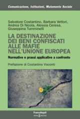eBook, La destinazione dei beni confiscati alle mafie nell'Unione Europea : Normative e prassi applicative a confronto, Franco Angeli