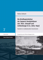 E-book, Die Briefkopierbücher der Speyerer Handelshäuser Joh. Hein. Scharpff und Lichtenberger & Co. (1815-1840) : Handeln in institutioneller Unsicherheit, Franz Steiner Verlag GmbH
