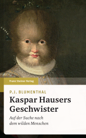 E-book, Kaspar Hausers Geschwister : Auf der Suche nach dem wilden Menschen, Franz Steiner Verlag GmbH