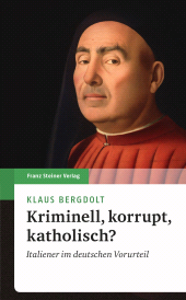 E-book, Kriminell, korrupt, katholisch? : Italiener im deutschen Vorurteil, Franz Steiner Verlag GmbH